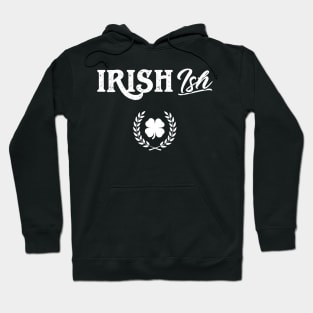 Irish (Ish) Funny St Patricks Day Hoodie